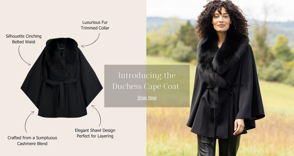 introducing the duchess cape coat. shop now. Diagram of coat includes: silhouette cinching belted waist. Luxurious fur-trimmed collar. Crafted from a sumptuous cashmere blend. Elegant shawl design, perfect for layering.